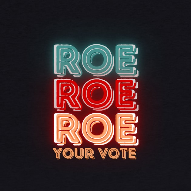 Roe Roe Roe Your Vote by NICHE&NICHE